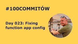 #100Commitow: Day023 - Fixing function app config