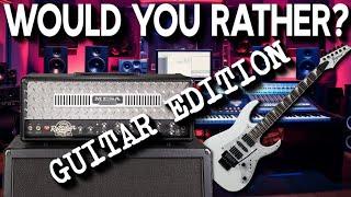 Would you rather? - Guitarist Edition