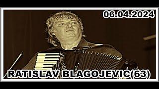 RATISLAV BLAGOJEVIĆ(63)  06.04.2024