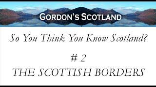 So You Think You Know Scotland #2 The Scottish Borders