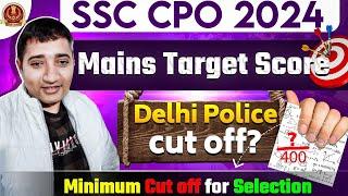 SSC CPO 2024 Mains Target Score | Delhi police cut off | ssc CPO final cut off for Selection