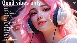 Good vibes only  The perfect music to be productive - Tiktok chill songs 2024