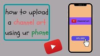How to upload a channel art using your phone||Abhilasha Dutta