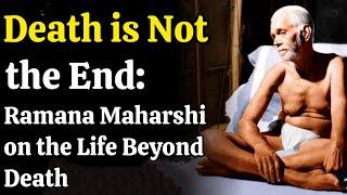 Death is Not the End - Ramana Maharshi on the Life Beyond Death