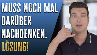 Wenn der Kunde sagt: Muss ich noch mal nachdenken! In diesem Video bekommst du eine Lösung dafür!