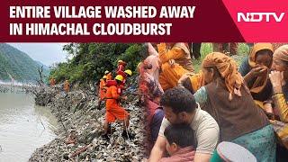 Himachal Pradesh Cloudburst | Entire Village Washed Away In Himachal Cloudburst