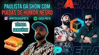 Paulista dá show com piadas de humor negro  Podcast Caixa Preta