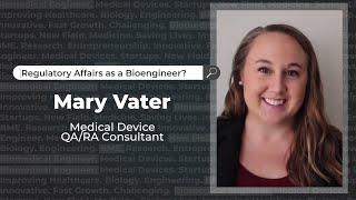 Regulatory Affairs as a Biomedical Engineer - Mary Vater, Medical Device RA/QA Consultant