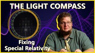 Chapter 5 Add'l: Why The Light Compass Works and Fixing the Holes in Special Relativity