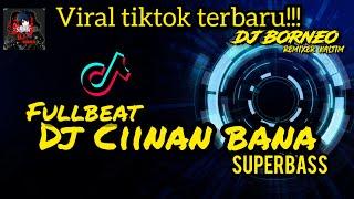 DJ CIINAN BANA FULLBEAT SUPERBASS VIRAL TIKTOK TERBARU (dj borneo remix)