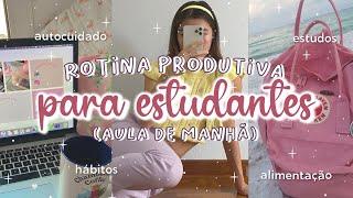 ROTINA PARA QUEM ESTUDA DE MANHÃ | DICAS DE HÁBITOS PRODUTIVOS PARA ESTUDANTES ESCOLA/FACULDADE 