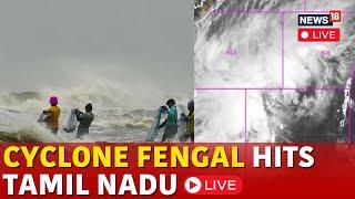 LIVE | Fengal Cyclone | Cyclone Fengal Landfall Begins, To Cross Tamil Nadu In 3 To 4 Hours | N18G