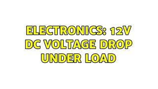 Electronics: 12v DC Voltage Drop under load