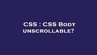 CSS : CSS Body unscrollable?