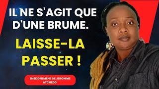 Il ne s'agit que d'une brume  Laisse la passer ! ; Un enseignement de Jérônime ATCHEDO