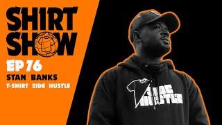 Stan Banks | T-Shirt Side Hustle | Shirt Show 76