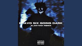 BRAVO SIX GOING DARK (AL3XY00! Remix)