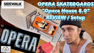 OPERA SKATEBOARDS "Opera House 8.0" Review/ Setup 