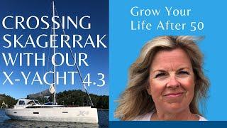 Crossing Skagerrak With Our X-yacht 4.3 | Grow Your Life After 50