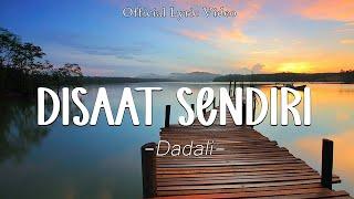 Dadali - Disaat Sendiri ( Lyric Lagu)