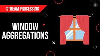 Window Aggregations | Stream Processing