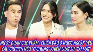 NỮ SỸ QUAN CỰC PHẨM "CHIẾN ĐẤU Ở NƯỚC NGOÀI" YÊU CẦU GIỮ TIỀN NẾU "Ở CHUNG" KHIẾN LUẬT SƯ "TÁI MẶT"