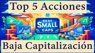 Top 5 Acciones de Baja Capitalización de Mercado para Invertir Ahora