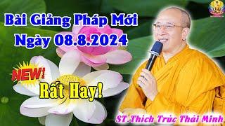 Bài Giảng Pháp Mới Nhất Ngày 08.8.2024 - Nghe Pháp Tăng Phước (Rất Hay) - Thầy Thích Trúc Thái Minh