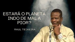 Estará o planeta indo de mal a pior? - Raul Teixeira