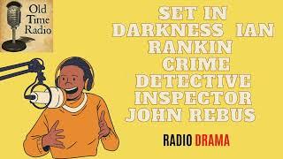 Set in Darkness - Ian Rankin | Crime | Detective Inspector John Rebus - Old Time Radio