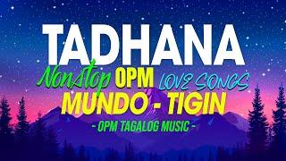 Tadhana, Mundo, Tigin  Nonstop OPM Love Songs With Lyrics 2024  Soulful Tagalog Songs Of All Time