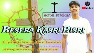 Beseba Kasri Bisri.........Dainigiria Angswmwn Apa/Good Friday Bodo Gospel song/ Priyotom Mochahary