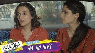 Dice Media | Adulting | Web Series | S01E04 - On My Way