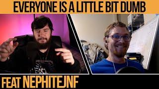 #78 Everyone In The World Is A Little Bit Dumb | Nephitejnf