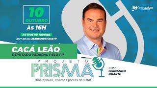 Podcast Projeto Prisma #011 - Cacá Leão | Deputado Federal pelo PP