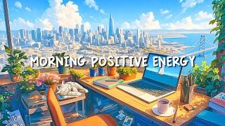 Morning Of Peaceful City  Lofi Songs That Make You Feel More Loveful ~ Increase Positive Energy