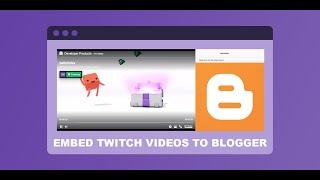 How to embed Twitch videos on Blogspot?