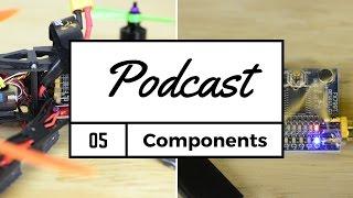 FPV Podcast #5 - Intro to components to build a quadcopter - Part 2 of 2