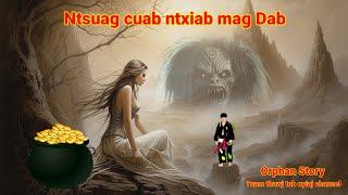 Dab neeg Ntsuag cuab ntxiab mag Dab (Orphan Story) 30/6/2024