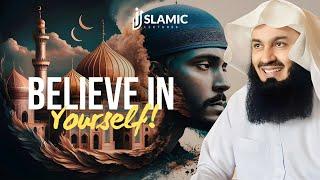 Embracing Your Value: Believe in Yourself! - Mufti Menk | Islamic Lectures