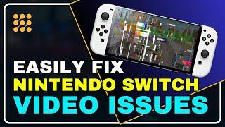 How to Resolve Nintendo Switch Video Issues Quickly and Easily!