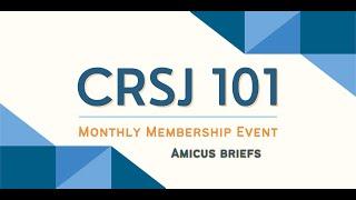 CRSJ 101: A Monthly Membership Event | Amicus Briefs,  November 2023