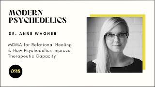 #98 - MDMA for Relational Healing & How Psychedelics Improve Therapeutic Capacity w/ Dr. Anne Wagner