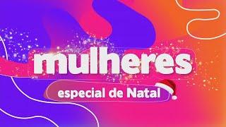 Especial de NATAL - Mulheres (24/12/2024)