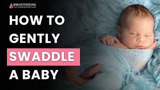 How To Gently Swaddle A Newborn Baby | The Thompson Method