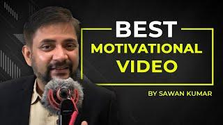 The Most Inspirational and Motivational video of all times | Sawan Kumar - Best Motivational Speaker