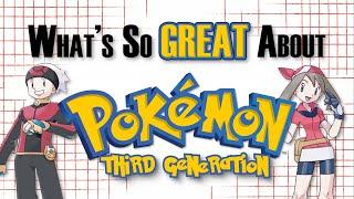 What's So Great About Pokemon: Third Generation? - Bigger and Better