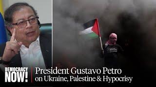 Colombian President Gustavo Petro on Ukraine, Palestine, Why Latin America Rejects Western Hypocrisy