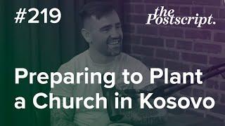 Preparing to Plant a Church in Kosovo & Lessons Learned from a Missions Internship in Albania