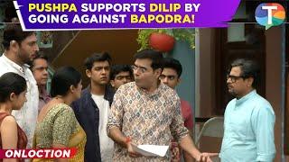 Pushpa Impossible update: Bapodra CONSPIRES against Dilip; Pushpa takes a stand for the latter!